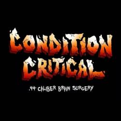 Condition Critical : .44 Caliber Brain Surgery